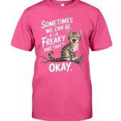 Sometimes We Can Be A Lil Freaky And That Okay Pink T-Shirt