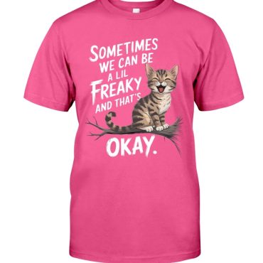Sometimes We Can Be A Lil Freaky And That Okay Pink T-Shirt
